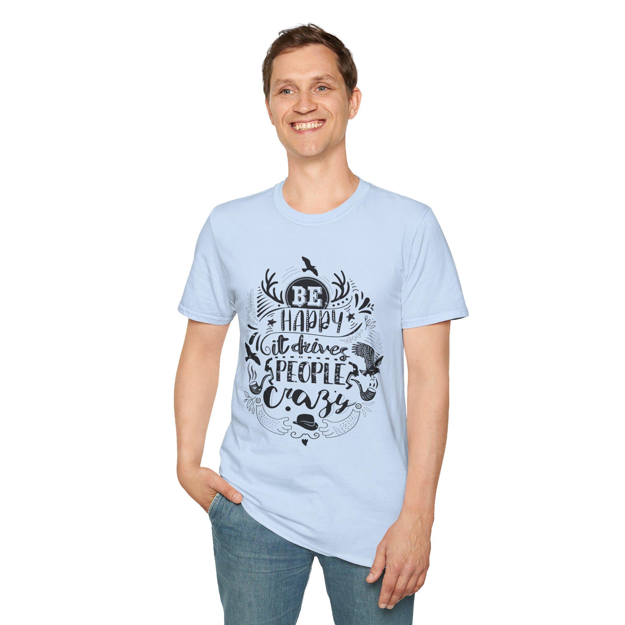 Be Happy It Drives People Crazy Shirt – Motivational Graphic Tee | Inspirational Quote Nature Gift