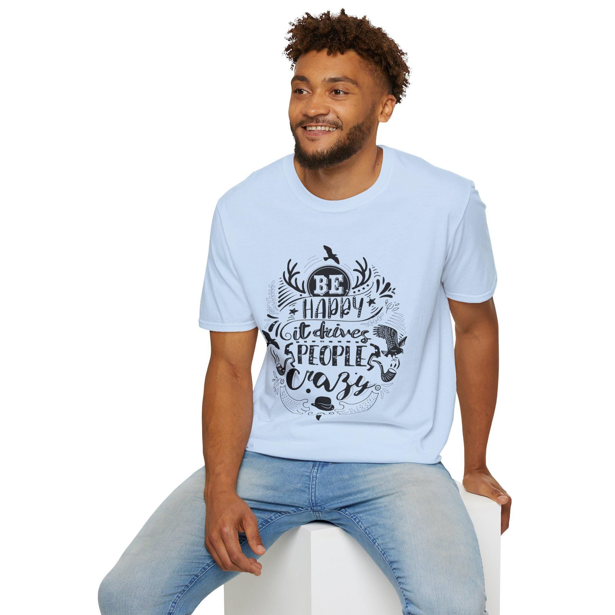 Be Happy It Drives People Crazy Shirt – Motivational Graphic Tee | Inspirational Quote Nature Gift