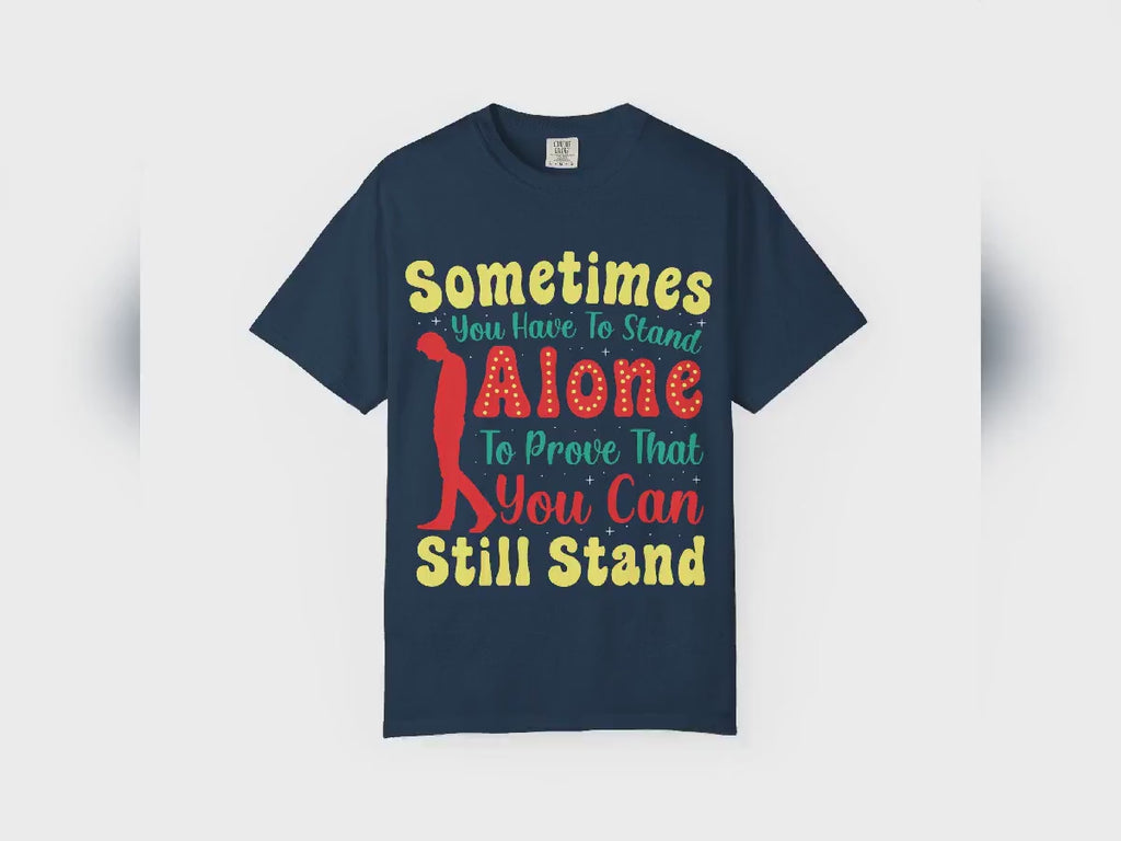 Sometimes You Have To Stand Alone Shirt | Inspirational Quote Tee | Motivational Gift