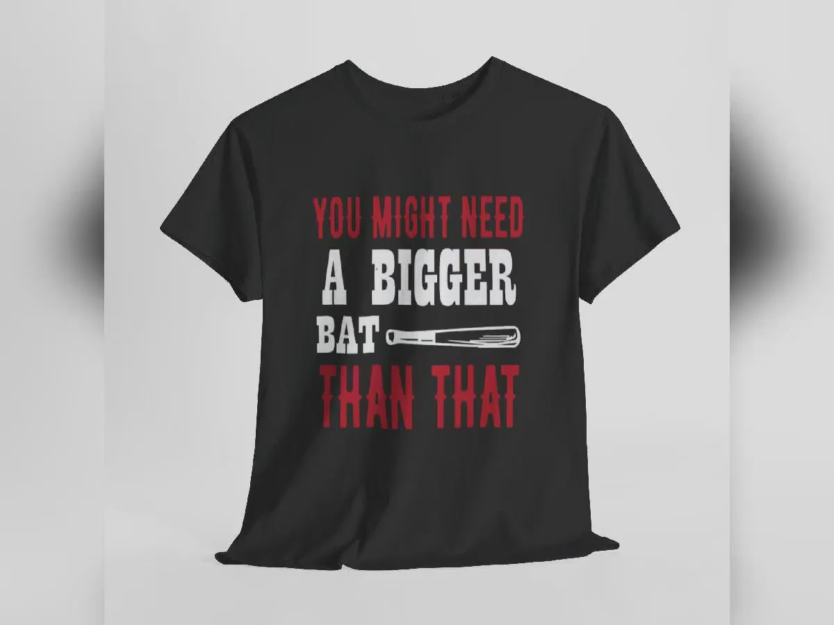 You Might Need a Bigger Bat Than That T-Shirt | Dark Humor Bat Graphic Tee