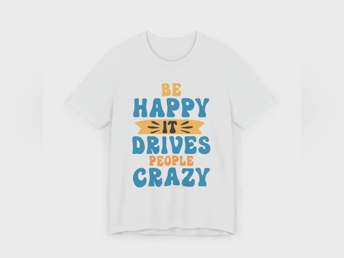 Be Happy It Drives People Crazy T-Shirt | Retro Hand-Lettered Sunny Tee
